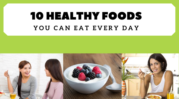 healthy foods you can eat every day